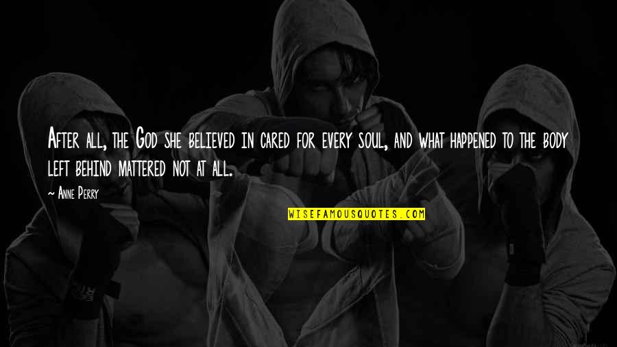 Youre So Full Of Crap Quotes By Anne Perry: After all, the God she believed in cared Youre So Full Of Crap Quotes By Anne Perry: After all, the God she believed in cared