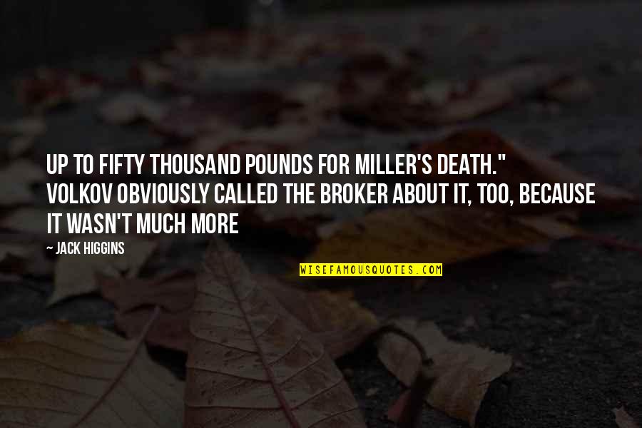 Youre So Good Lookin Quotes By Jack Higgins: up to fifty thousand pounds for Miller's death."