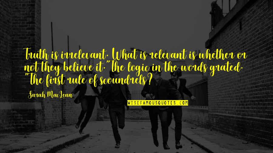 You're So Irrelevant Quotes By Sarah MacLean: Truth is irrelevant. What is relevant is whether You're So Irrelevant Quotes By Sarah MacLean: Truth is irrelevant. What is relevant is whether