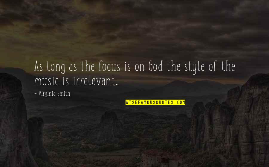 You're So Irrelevant Quotes By Virginia Smith: As long as the focus is on God You're So Irrelevant Quotes By Virginia Smith: As long as the focus is on God