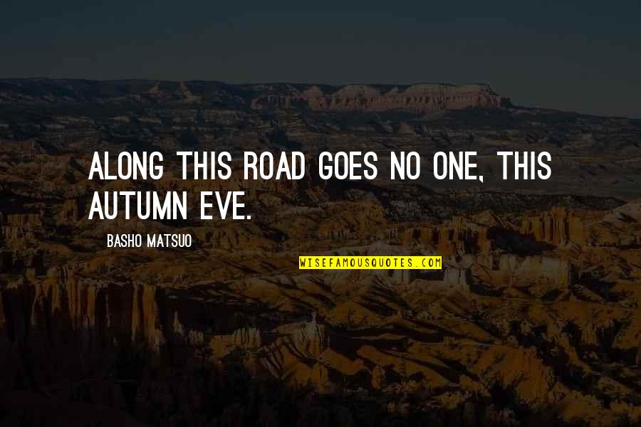 Youre So Loved Quotes By Basho Matsuo: Along this road goes no one, this autumn Youre So Loved Quotes By Basho Matsuo: Along this road goes no one, this autumn