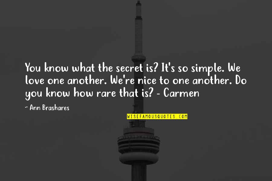 You're So Nice Quotes By Ann Brashares: You know what the secret is? It's so You're So Nice Quotes By Ann Brashares: You know what the secret is? It's so