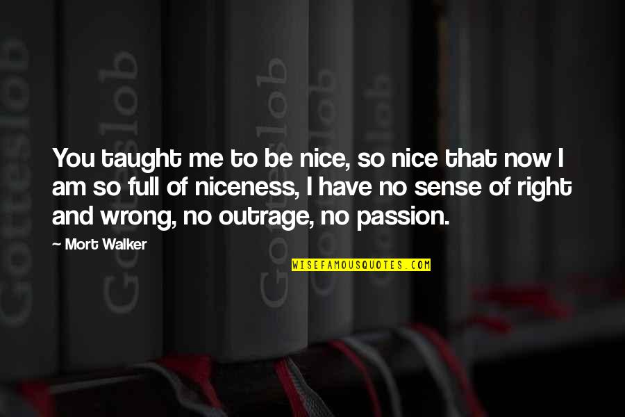 You're So Nice Quotes By Mort Walker: You taught me to be nice, so nice