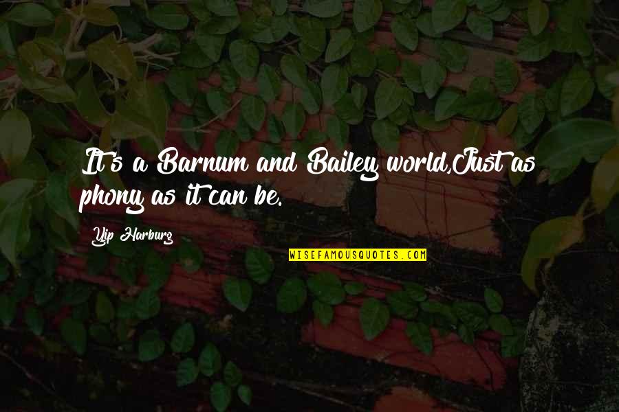You're So Phony Quotes By Yip Harburg: It's a Barnum and Bailey world,Just as phony