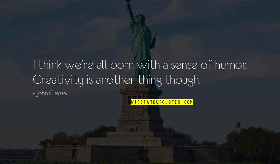 Youre So Precious Quotes By John Cleese: I think we're all born with a sense