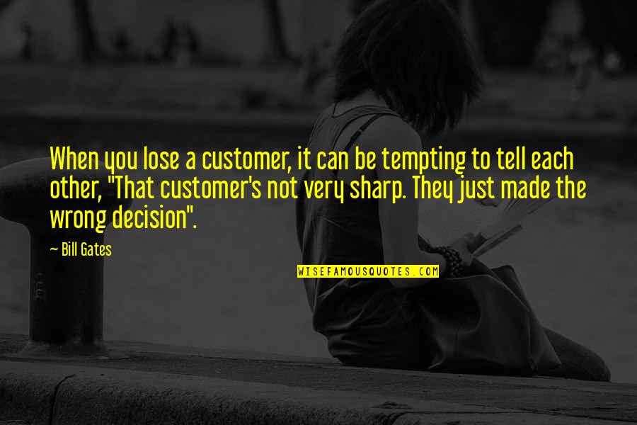 You're So Tempting Quotes By Bill Gates: When you lose a customer, it can be