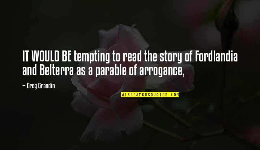 You're So Tempting Quotes By Greg Grandin: IT WOULD BE tempting to read the story