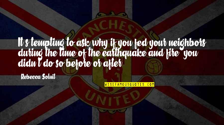 You're So Tempting Quotes By Rebecca Solnit: It's tempting to ask why if you fed