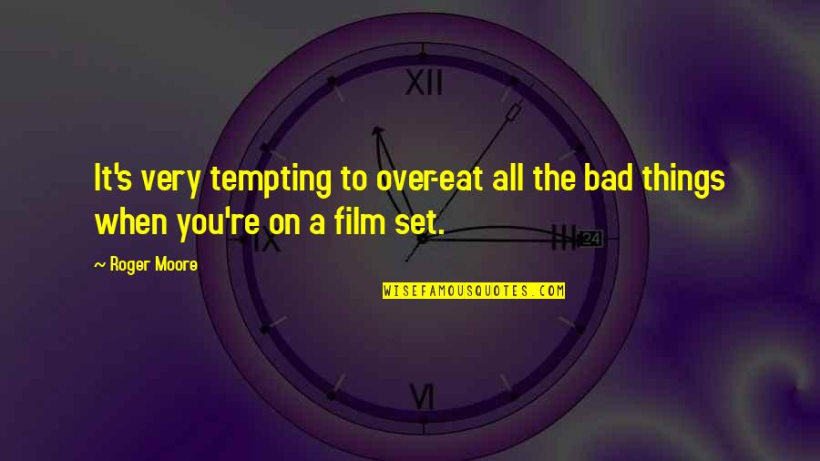 You're So Tempting Quotes By Roger Moore: It's very tempting to over-eat all the bad