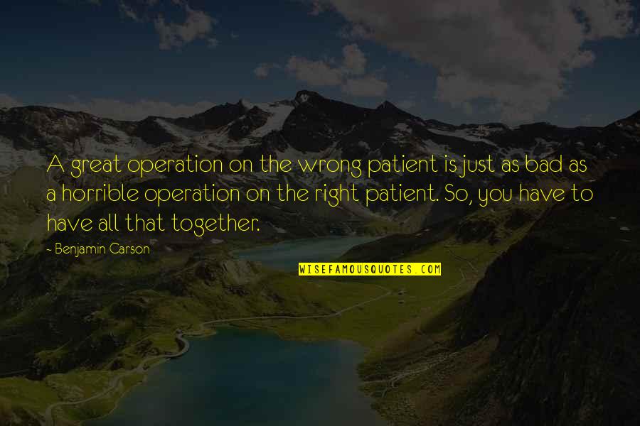 You're So Wrong Quotes By Benjamin Carson: A great operation on the wrong patient is