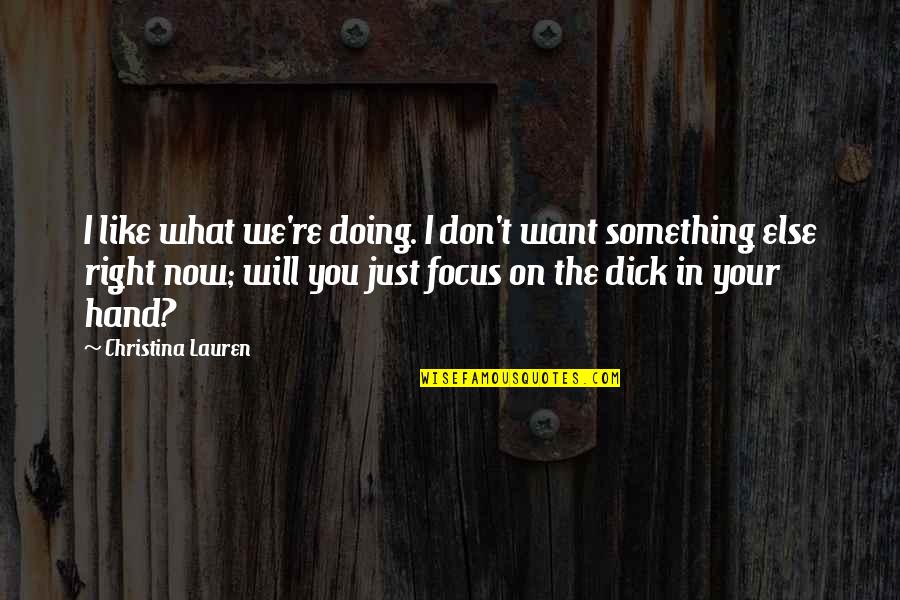 You're Something Else Quotes By Christina Lauren: I like what we're doing. I don't want You're Something Else Quotes By Christina Lauren: I like what we're doing. I don't want