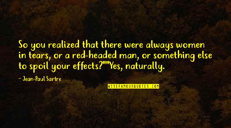 You're Something Else Quotes By Jean-Paul Sartre: So you realized that there were always women