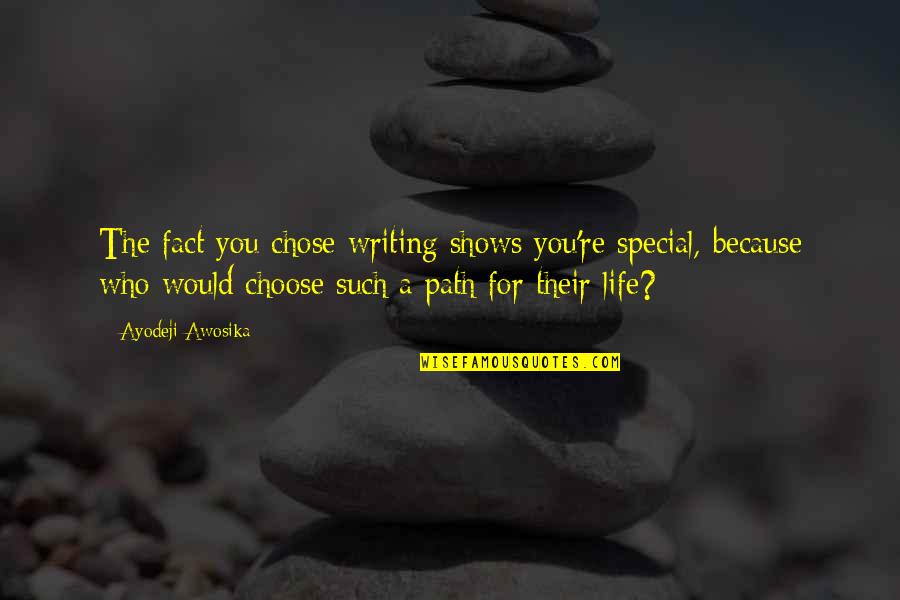 You're Special Because Quotes By Ayodeji Awosika: The fact you chose writing shows you're special, You're Special Because Quotes By Ayodeji Awosika: The fact you chose writing shows you're special,