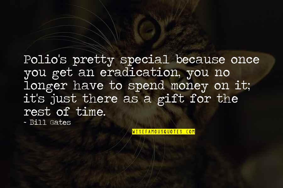 You're Special Because Quotes By Bill Gates: Polio's pretty special because once you get an You're Special Because Quotes By Bill Gates: Polio's pretty special because once you get an