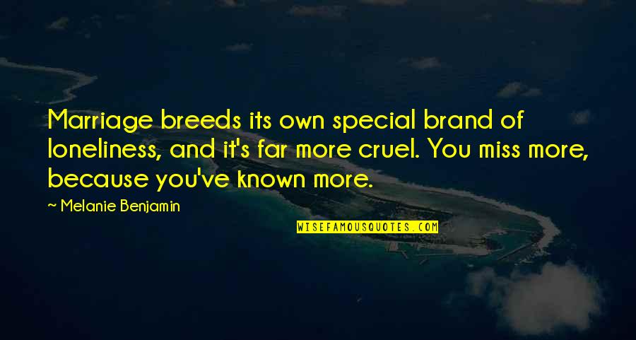 You're Special Because Quotes By Melanie Benjamin: Marriage breeds its own special brand of loneliness, You're Special Because Quotes By Melanie Benjamin: Marriage breeds its own special brand of loneliness,