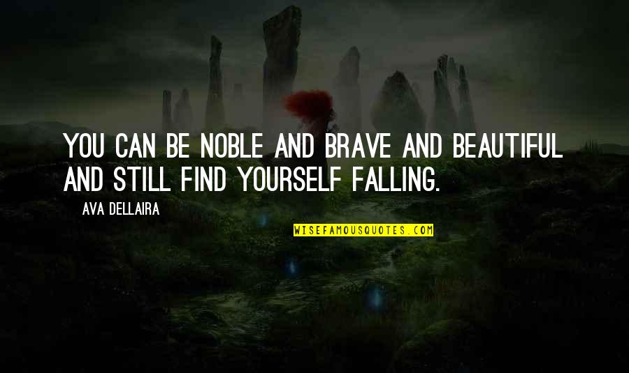 You're Still Beautiful Quotes By Ava Dellaira: You can be noble and brave and beautiful