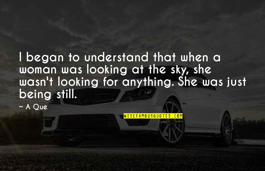 You're Still On My Mind Quotes By A Que: I began to understand that when a woman