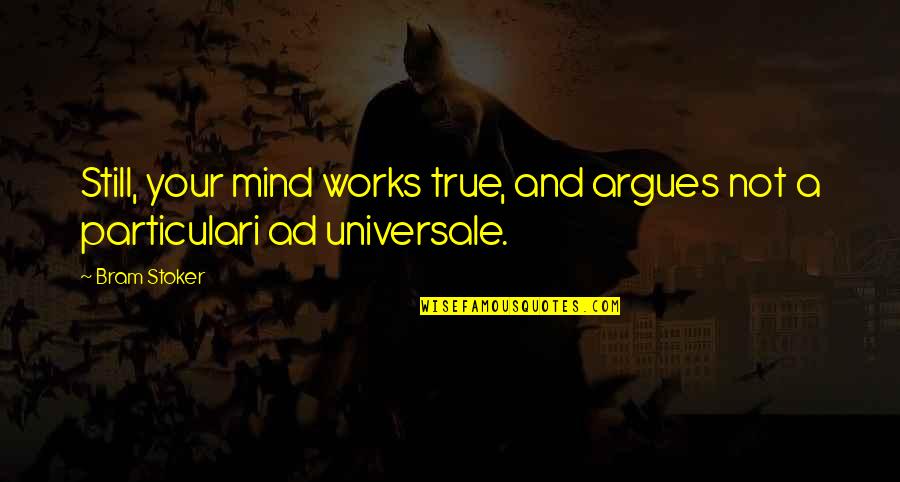 You're Still On My Mind Quotes By Bram Stoker: Still, your mind works true, and argues not