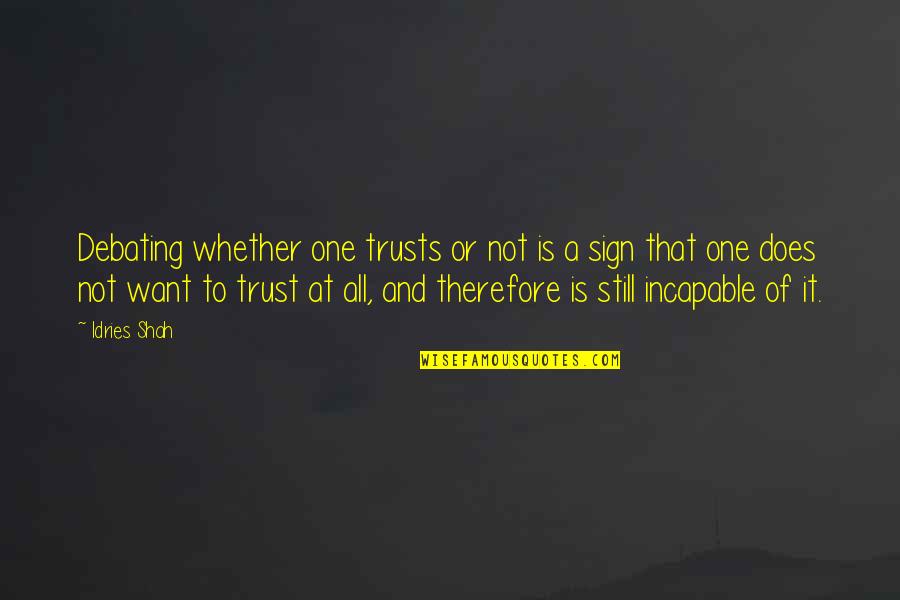 You're Still The One I Want Quotes By Idries Shah: Debating whether one trusts or not is a You're Still The One I Want Quotes By Idries Shah: Debating whether one trusts or not is a