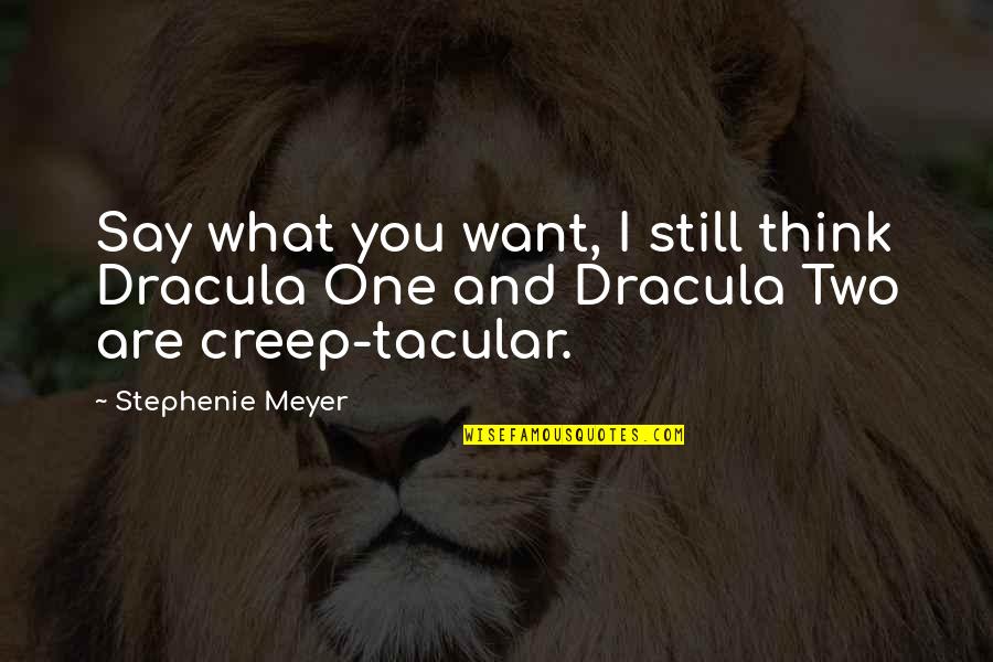 You're Still The One I Want Quotes By Stephenie Meyer: Say what you want, I still think Dracula