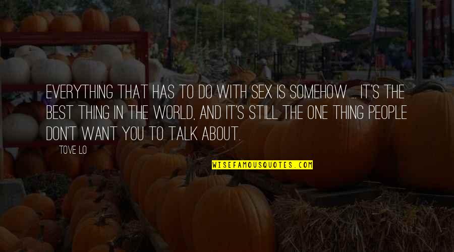 You're Still The One I Want Quotes By Tove Lo: Everything that has to do with sex is
