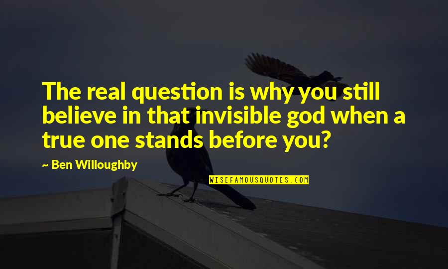 You're Still The One Quotes By Ben Willoughby: The real question is why you still believe