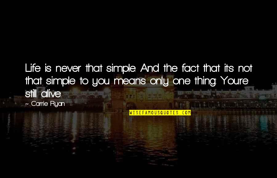 You're Still The One Quotes By Carrie Ryan: Life is never that simple. And the fact