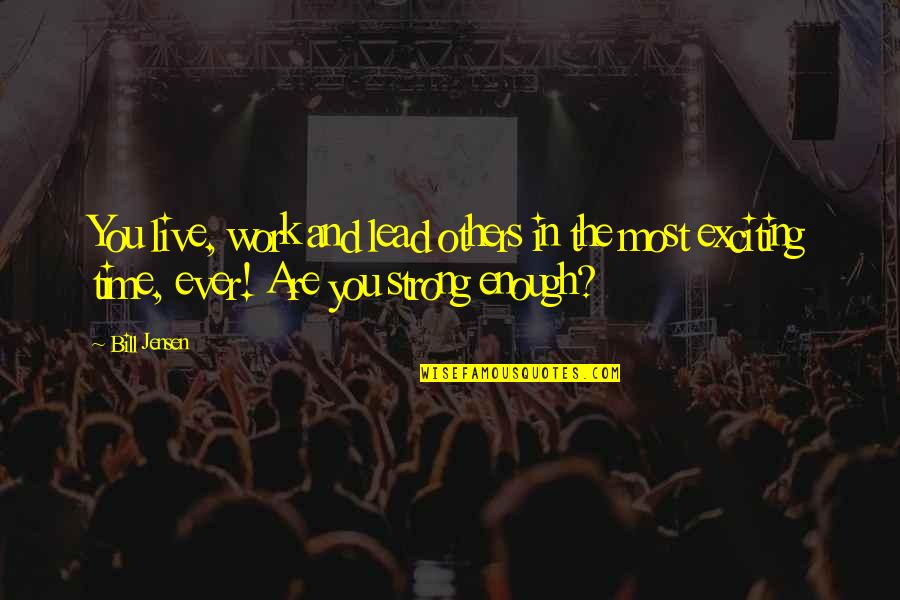 You're Strong Enough Quotes By Bill Jensen: You live, work and lead others in the