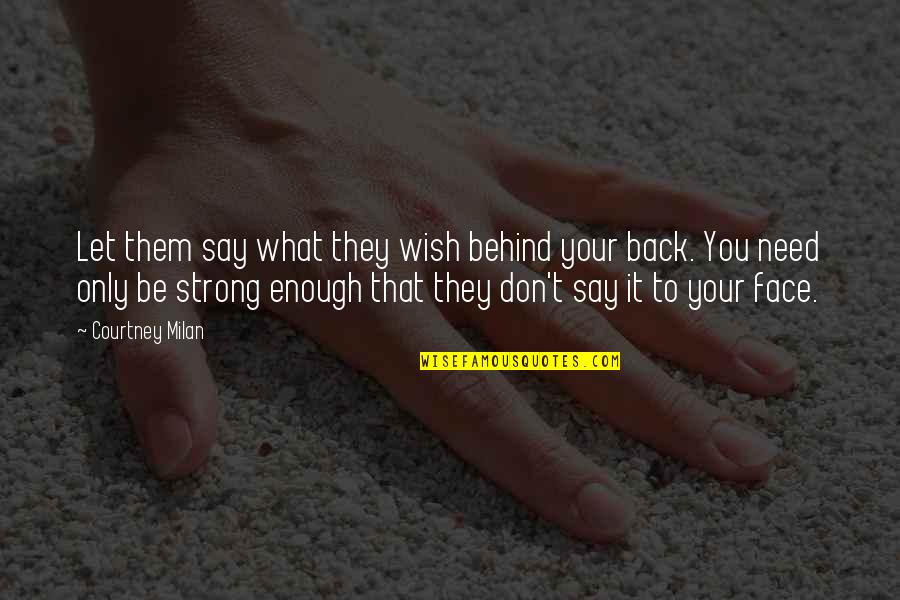 You're Strong Enough Quotes By Courtney Milan: Let them say what they wish behind your