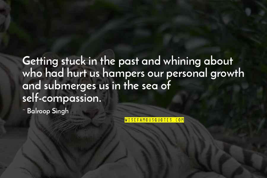 You're Stuck In The Past Quotes By Balroop Singh: Getting stuck in the past and whining about You're Stuck In The Past Quotes By Balroop Singh: Getting stuck in the past and whining about