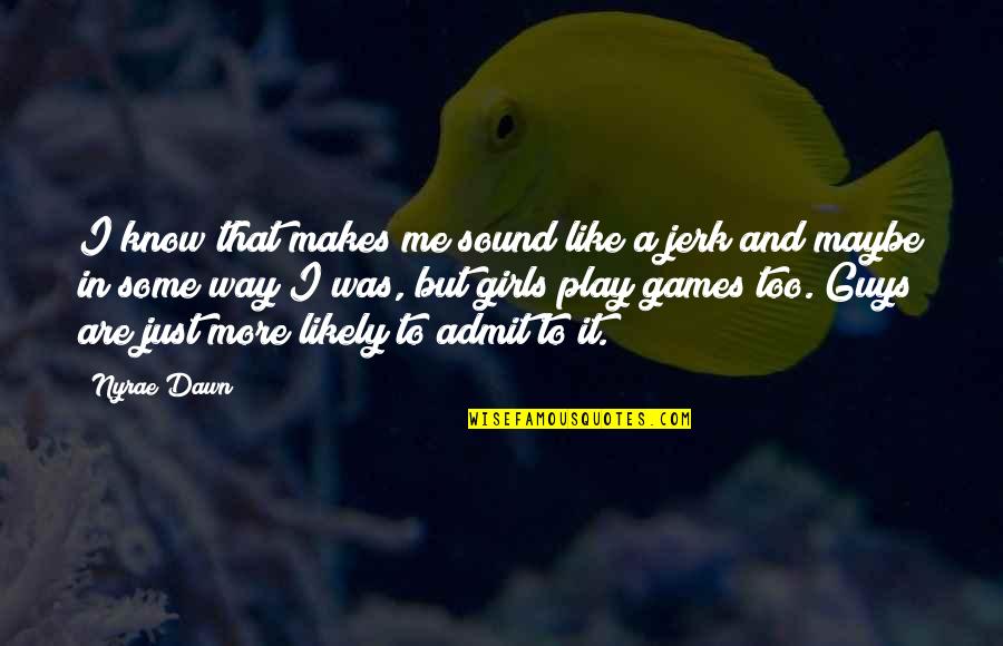 You're Such A Jerk Quotes By Nyrae Dawn: I know that makes me sound like a You're Such A Jerk Quotes By Nyrae Dawn: I know that makes me sound like a