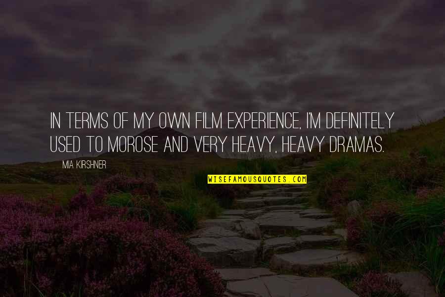 Youre Such A Nice Person Quotes By Mia Kirshner: In terms of my own film experience, I'm Youre Such A Nice Person Quotes By Mia Kirshner: In terms of my own film experience, I'm