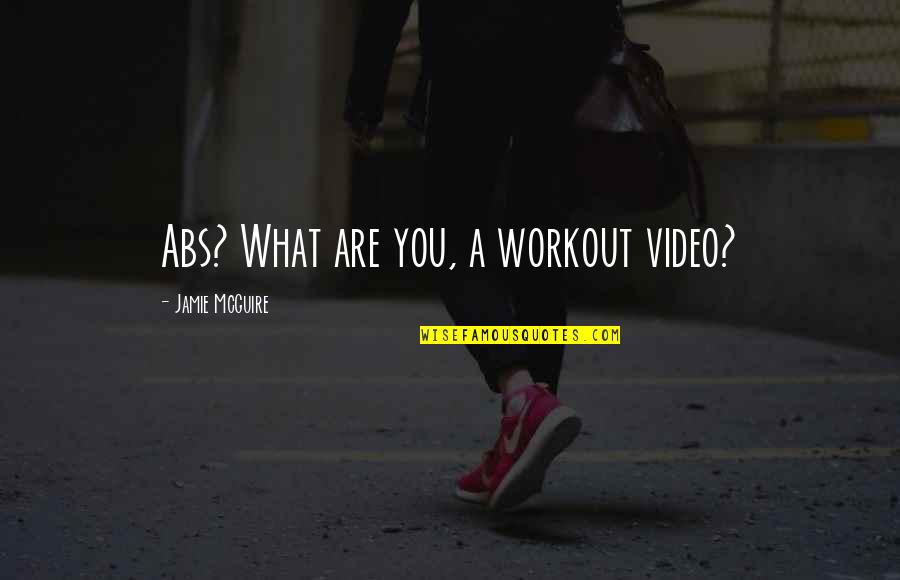Youre The Fighter Quotes By Jamie McGuire: Abs? What are you, a workout video? Youre The Fighter Quotes By Jamie McGuire: Abs? What are you, a workout video?