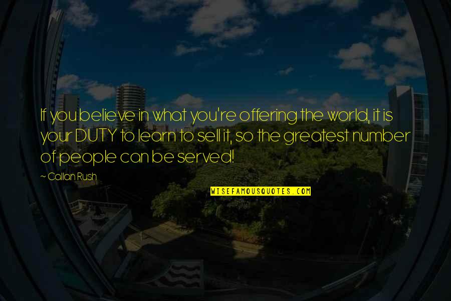 You're The Greatest Quotes By Callan Rush: If you believe in what you're offering the