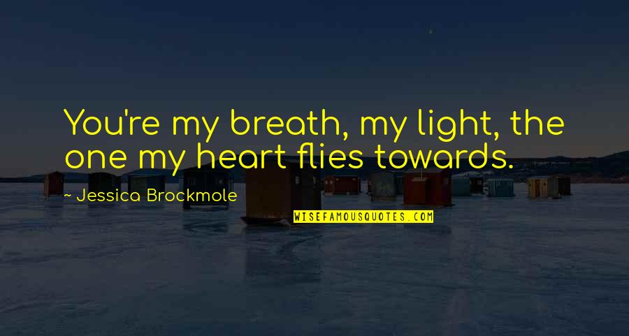You're The Light Quotes By Jessica Brockmole: You're my breath, my light, the one my You're The Light Quotes By Jessica Brockmole: You're my breath, my light, the one my