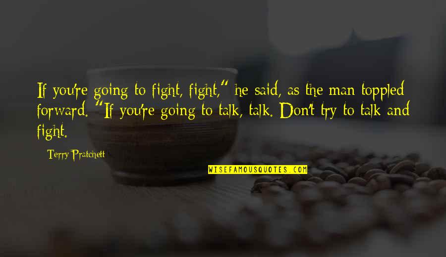 You're The Man Quotes By Terry Pratchett: If you're going to fight, fight," he said,