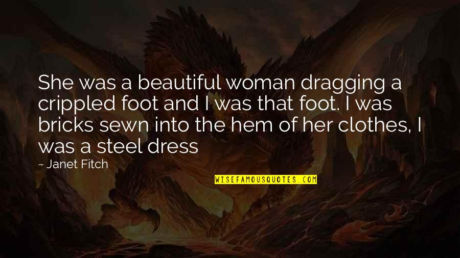 You're The Most Beautiful Woman Quotes By Janet Fitch: She was a beautiful woman dragging a crippled