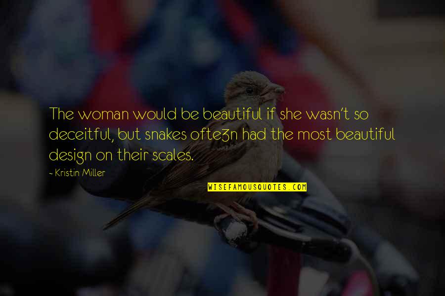 You're The Most Beautiful Woman Quotes By Kristin Miller: The woman would be beautiful if she wasn't