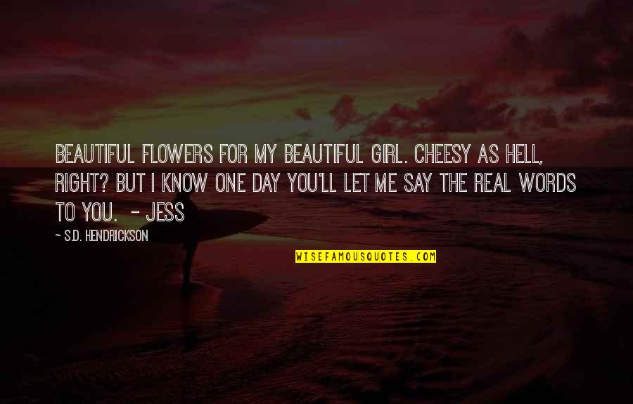 You're The One Girl Quotes By S.D. Hendrickson: Beautiful flowers for my beautiful girl. Cheesy as