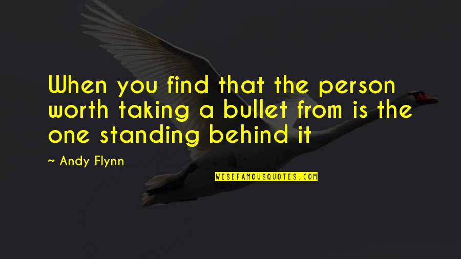 You're The One Person Quotes By Andy Flynn: When you find that the person worth taking