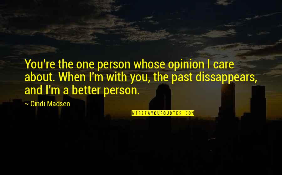 You're The One Person Quotes By Cindi Madsen: You're the one person whose opinion I care