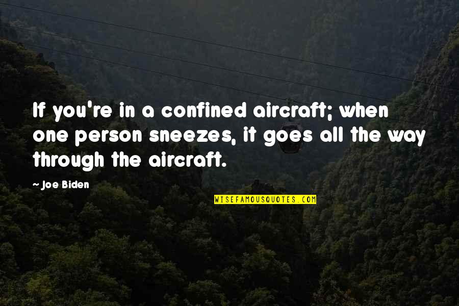 You're The One Person Quotes By Joe Biden: If you're in a confined aircraft; when one