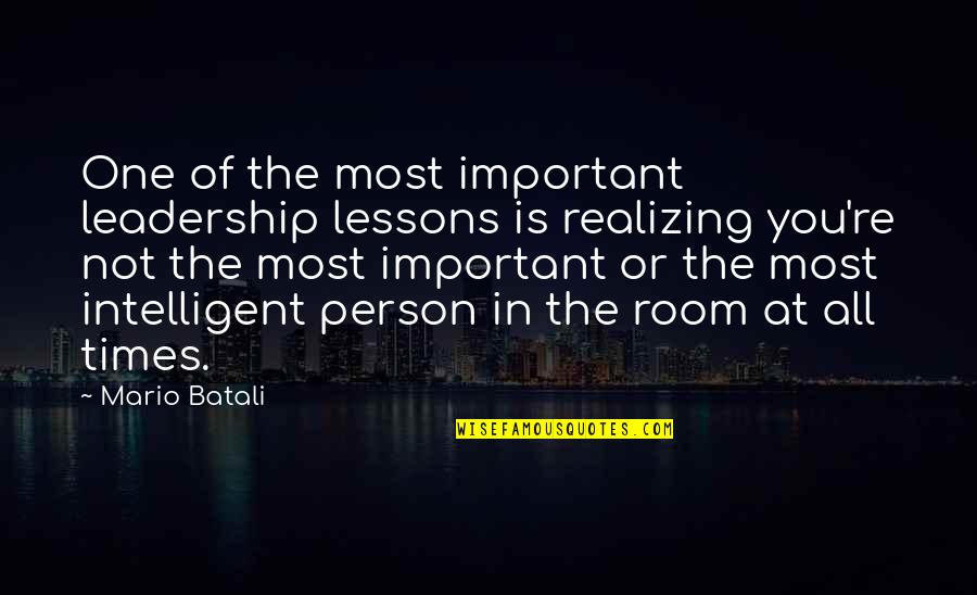 You're The One Person Quotes By Mario Batali: One of the most important leadership lessons is
