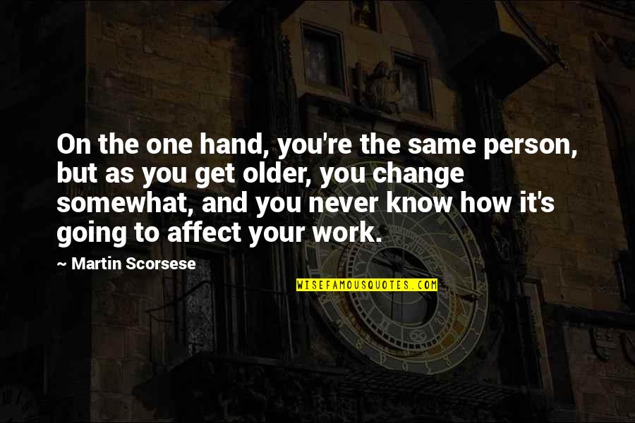 You're The One Person Quotes By Martin Scorsese: On the one hand, you're the same person,