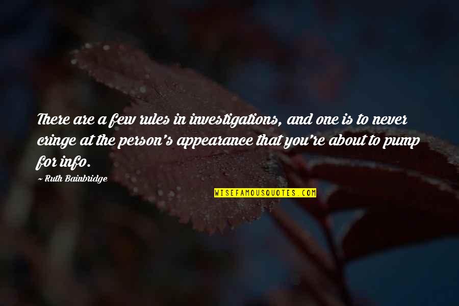You're The One Person Quotes By Ruth Bainbridge: There are a few rules in investigations, and