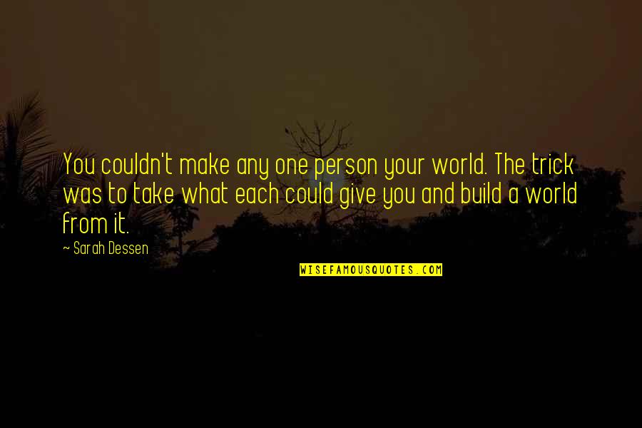 You're The One Person Quotes By Sarah Dessen: You couldn't make any one person your world.