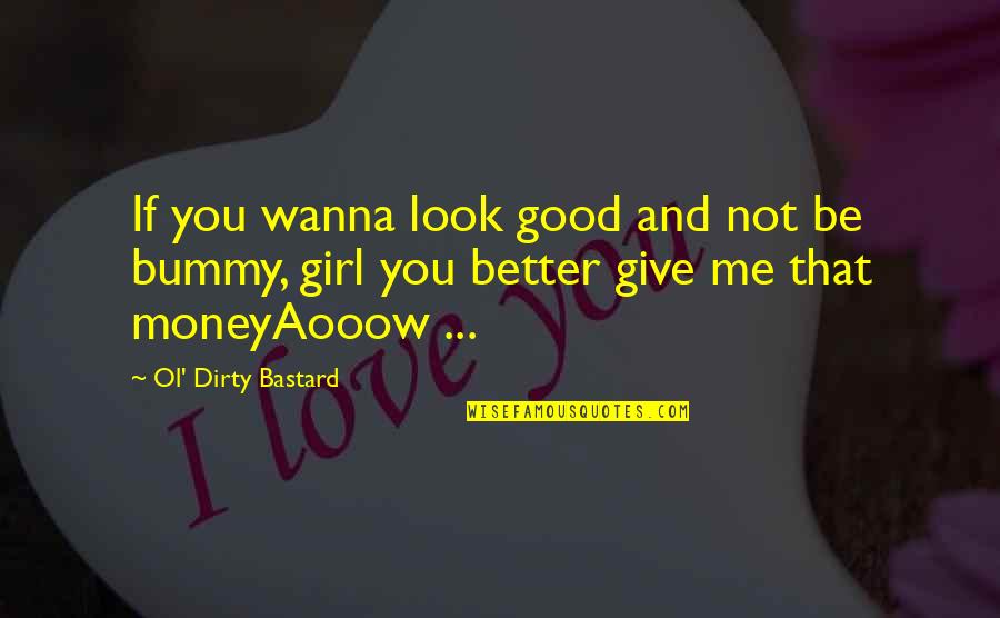 You're The Only Girl For Me Quotes By Ol' Dirty Bastard: If you wanna look good and not be