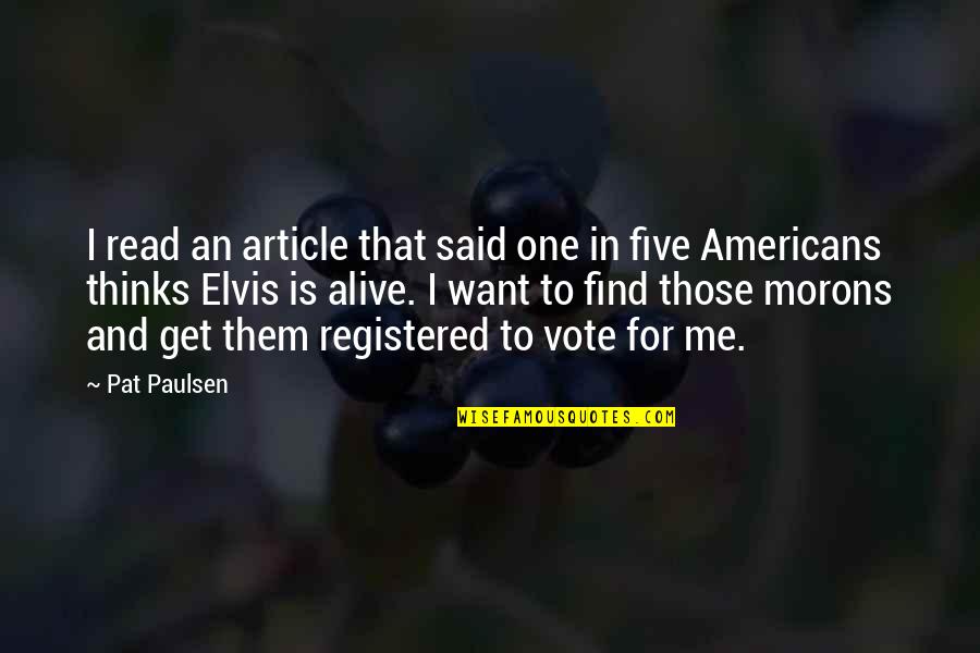 You're The Only One For Me Quotes By Pat Paulsen: I read an article that said one in