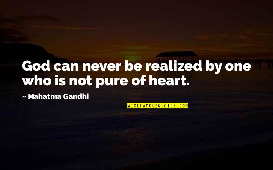 You're The Only One In My Heart Quotes By Mahatma Gandhi: God can never be realized by one who