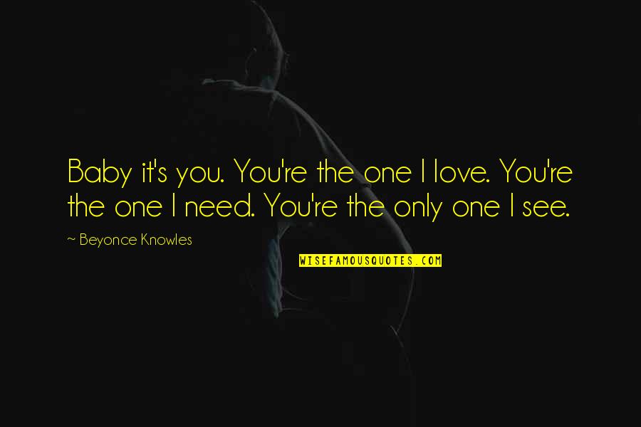 You're The Only One Love Quotes By Beyonce Knowles: Baby it's you. You're the one I love.